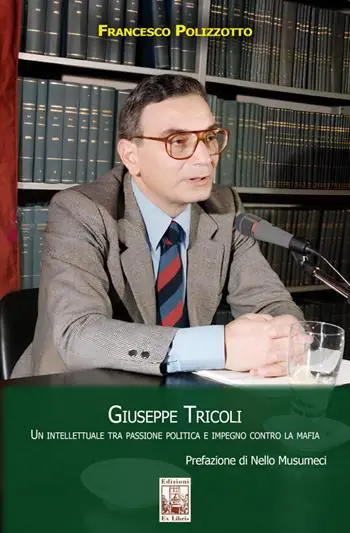 Giuseppe Tricoli. Un intellettuale tra passione politica e impegno contro la mafia Professionale