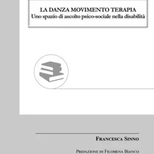 Occasione Imperdibile La danza movimento terapia. Uno spazio di ascolto psico-sociale nella disabilità