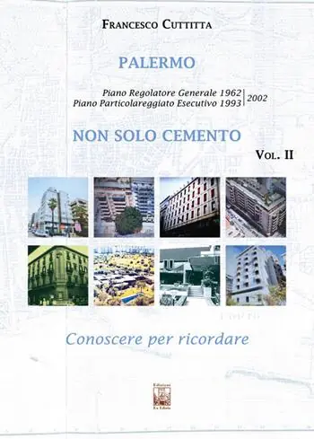 Palermo. Non solo cemento. Conoscere per ricordare. Ediz. illustrata. Vol. 2 Piano regolatore 1962. Piano Particolareggiato Esecutivo 1993/2002 Must-Have