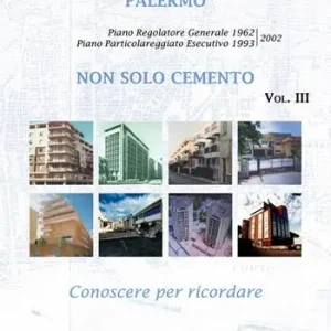 Palermo. Non solo cemento. Conoscere per ricordare. Ediz. illustrata. Vol. 3 Piano Particolareggiato Esecutivo 1993/2002 Offerta Limitata