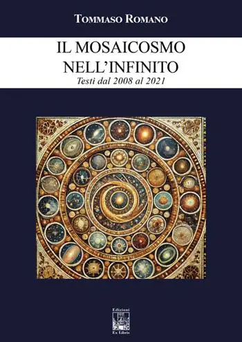 Novità Il mosaicosmo nell’Infinito. Testi dal 2008 al 2021
