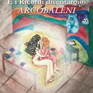 E i ricordi diventarono arcobaleni. Ediz. illustrata Prezzo Di Fabbrica