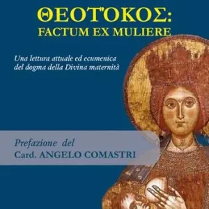Di Tendenza Genitrice di Dio. Theotókos factum ex muliere. Una lettura attuale ed ecumenica del dogma della Divina maternità