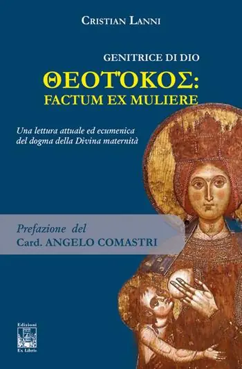 Di Tendenza Genitrice di Dio. Theotókos factum ex muliere. Una lettura attuale ed ecumenica del dogma della Divina maternità