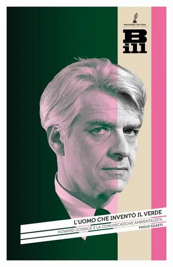 L‘uomo che inventò il verde. Howard Gossage e la nascita della comunicazione ambientalista Super Prezzo