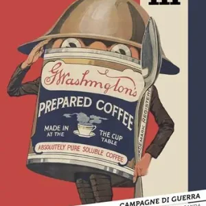 Campagne di guerra. 150 anni di comunicazione, pubblicità, propaganda Acquista Ora