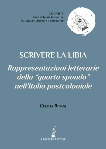 Prezzo Scontato Scrivere la Libia. Rappresentazioni letterarie della «quarta sponda» nell’Italia postcoloniale