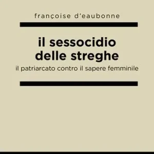 Il sessocidio delle streghe. Il patriarcato contro il sapere femminile Prezzo Di Fabbrica