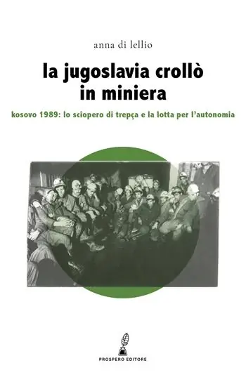 La Jugoslavia crollò in miniera. Kosovo 1989 lo sciopero di Trepça e la lotta per l‘autonomia Ultimissimo Modello
