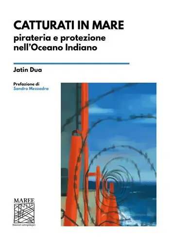 Catturati in mare. Pirateria e protezione nell’Oceano Indiano Subito Disponibile