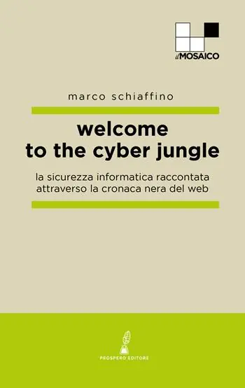 Welcome to the cyber jungle. La sicurezza informatica raccontata attraverso la cronaca nera del web Nuova Collezione