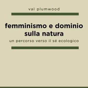 Femminismo e dominio sulla natura. Un percorso verso il sé ecologico Esclusivo