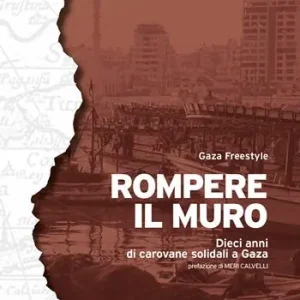 Rompere il muro. Dieci anni di carovane solidali a Gaza Pagamento Sicuro