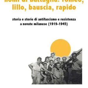 A Buon Prezzo Nomi di battaglia Romeo, Lillo, Bauscia, Rapido. Storia e storie di antifascismo e Resistenza a Novate Milanese (1919-1945)