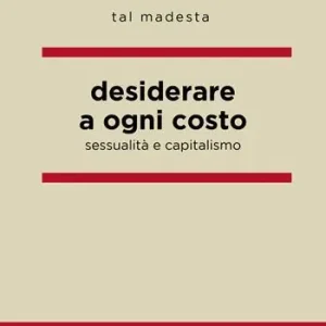 Desiderare a ogni costo. Sessualità e capitalismo Saldi