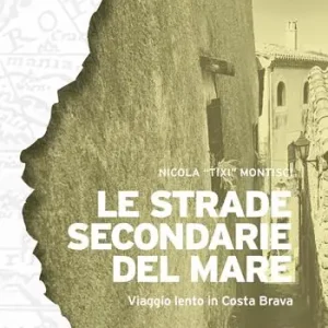 Esclusivo Le strade secondarie del mare. Viaggio lento in Costa Brava