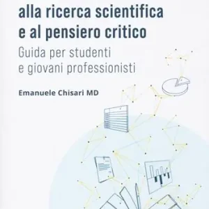 Introduzione alla ricerca scientifica e al pensiero critico. Guida per studenti e giovani professionisti Nuovo Arrivo
