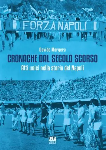 Compra Adesso Cronache dal secolo scorso. Atti unici nella storia del Napoli
