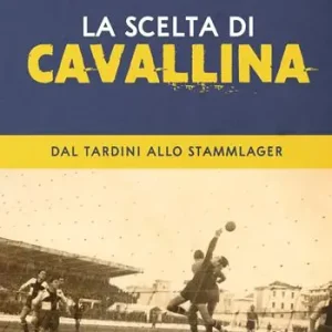 Compra Adesso La scelta di Cavallina. Dal Tardini allo Stammlager