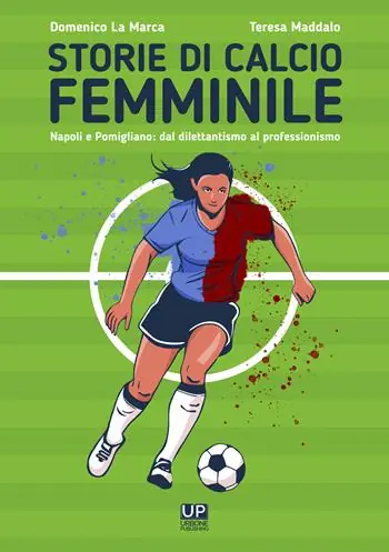 Storie di calcio femminile. Napoli e Pomigliano dal dilettantismo al professionismo Occasione Imperdibile