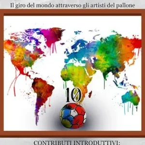 Compra Adesso Diez l‘atlante dei numeri «10». Un giro del mondo attraverso gli artisti del pallone