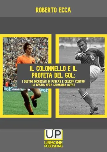 Prezzo Ridotto Il colonnello e il profeta del gol. I destini incrociati di Puskás e Cruijff contro la bestia nera Germania Ovest
