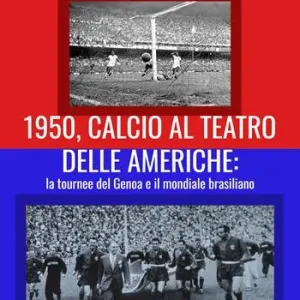Direttamente Dal Produttore 1950, calcio al teatro delle Americhe la tournee del Genoa e il mondiale brasiliano