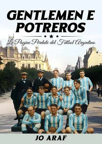 Gentlemen e potreros. Le pagine perdute del futbal argentino Offerta Del Giorno