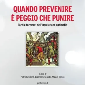 Quantità Limitata Quando prevenire è peggio che punire. Torti e tormenti dell‘inquisizione antimafia