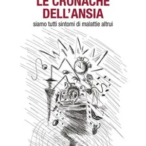 Le cronache dell‘ansia. Siamo tutti sintomi di malattie altrui Saldi
