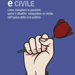 Affare La disobbedienza è civile. Come risvegliare la passione, aprire il dibattito, conquistare un diritto, nell‘epoca della crisi politica