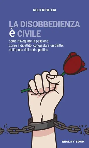 Affare La disobbedienza è civile. Come risvegliare la passione, aprire il dibattito, conquistare un diritto, nell‘epoca della crisi politica