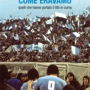 Come eravamo. Quelli che hanno portato il tifo in curva Prezzo Conveniente