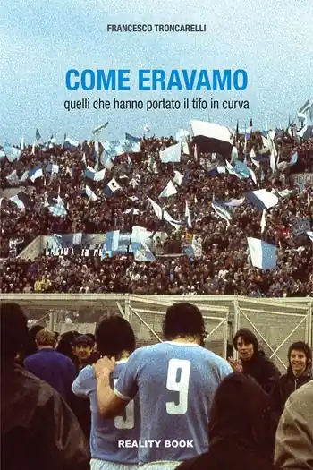 Come eravamo. Quelli che hanno portato il tifo in curva Prezzo Conveniente