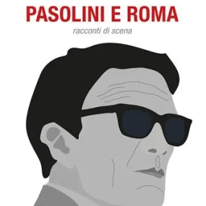 Promozione Esclusiva Pasolini e Roma. Racconti di scena