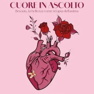 Cuore in ascolto. Beyouty, la bellezza come terapia dell‘anima Di Tendenza