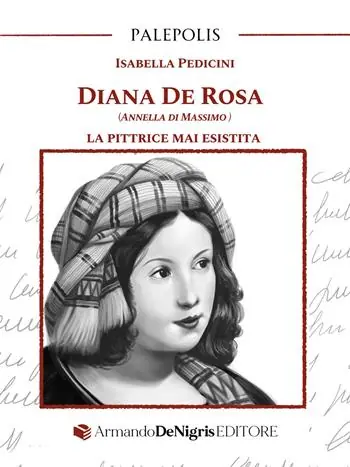 Promo Stagionale Diana De Rosa (Annella Di Massimo). La pittrice mai esistita