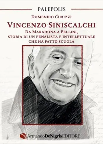 Vincenzo Siniscalchi. Da Maradona a Fellini, storia di un penalista e intellettuale che ha fatto scuola Vendita Finale