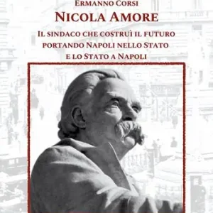 Acquista Ora Nicola Amore. Il sindaco che costruì il futuro portando Napoli nello Stato e lo Stato a Napoli