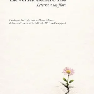 La verità dentro me. Lettera a un fiore Direttamente Dal Produttore