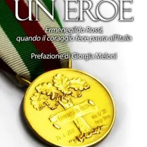 Solo Oggi Un eroe. Ermenegildo Rossi, quando il coraggio fece paura all‘Italia
