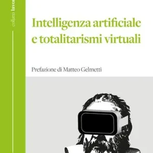 Intelligenza artificiale e totalitarismi virtuali Sconto