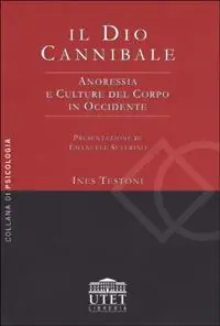 Il dio cannibale. Anoressia e culture del corpo in Occidente Offerta
