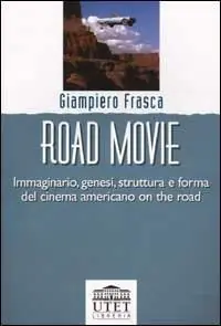 Road movie. Immaginario, genesi, struttura e forma del cinema americano on the road Acquista Ora