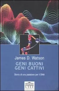 Geni buoni, geni cattivi. Storia di una passione per il DNA Offerta Limitata
