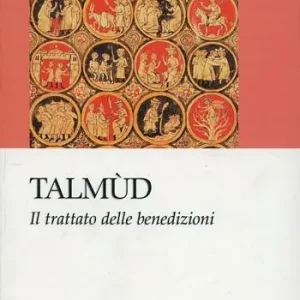 Talmùd. Il trattato delle benedizioni Acquista Ora