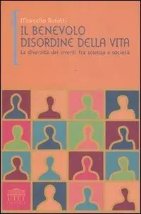 Offerta Del Giorno Il benevolo disordine della vita. La diversità dei viventi fra scienza e società