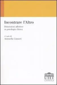 Incontrare l‘Altro. Dimensioni affettive in psicologia clinica Reso Gratuito