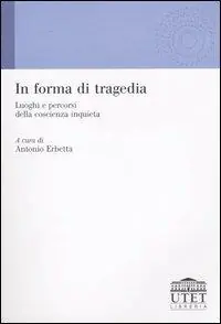 In forma di tragedia. Luoghi e percorsi della coscienza inquieta Offerta Del Giorno
