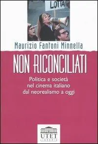 Non riconciliati. Politica e società nel cinema italiano dal neorealismo a oggi Compra Online